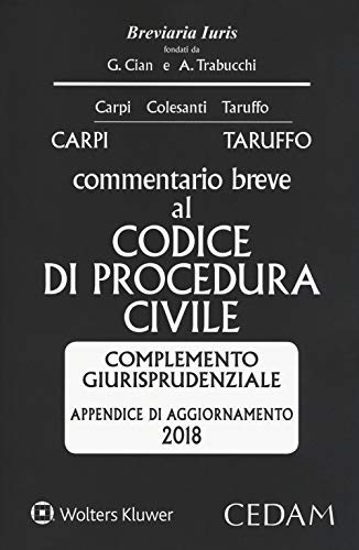 Commentario breve al codice di procedura civile. Complemento giurisprudenziale appendice di aggiornamento 2018 Carpi, Federico and Taruffo, Michele - Carpi, Federico and Taruffo, Michele