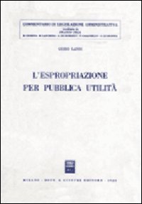 L'espropriazione per pubblica utilita (Commentario di legislazione amministrativa) (9788814002663) by Landi, Guido