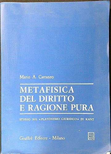 Metafisica del diritto e ragione pura: Studio sul "platonismo giuridico" di Kant (Italian Edition) (9788814004056) by Cattaneo, Mario A