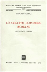 Lo sviluppo economico moderno: Alcuni fatti e teorie (Saggi di teoria e politica economica) (Italian Edition) (9788814006043) by Graziola, Giancarlo
