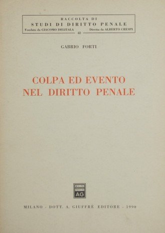 Colpa ed evento nel diritto penale (Raccolta di studi di diritto penale) (Italian Edition) (9788814026386) by Forti, Gabrio