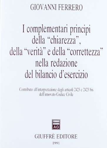 Beispielbild fr I complementari principi della Chiarezza, della Verit e della Correttezza nella redazione del bilancio d'esercizio zum Verkauf von libreriauniversitaria.it