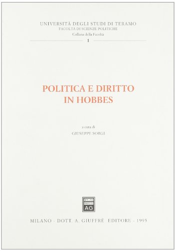 Stock image for Politica e diritto in Hobbes. [Volume 1 di Libera Universit Abruzzese degli Studi Gabriele D'Annunzio Chieti, Facolt di Scienze Politiche: Collana della Facolt] for sale by G. & J. CHESTERS