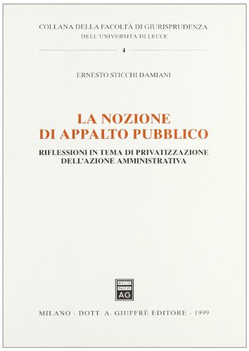 9788814074530: La nozione di appalto pubblico. Riflessioni in tema di privatizzazione dell'azione amministrativa (Univ. Lecce-Fac. giurisprudenza)