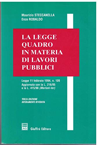 Beispielbild fr La legge quadro in materia di lavori pubblici. Legge 11 febbraio 1994, n. 109 aggiornata con la Legge 216/95 e la Legge 415/98 (Merloni-ter) Steccanella, Maurizio and Robaldo, Enzo zum Verkauf von Librisline