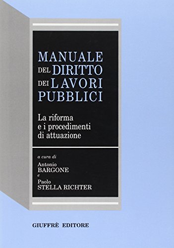 Manuale del diritto dei lavori pubblici. La riforma e i procedimenti di attuazione