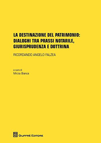 Stock image for La destinazione del patrimonio: dialoghi tra prassi notarile, giurisprudenza e dottrina for sale by libreriauniversitaria.it