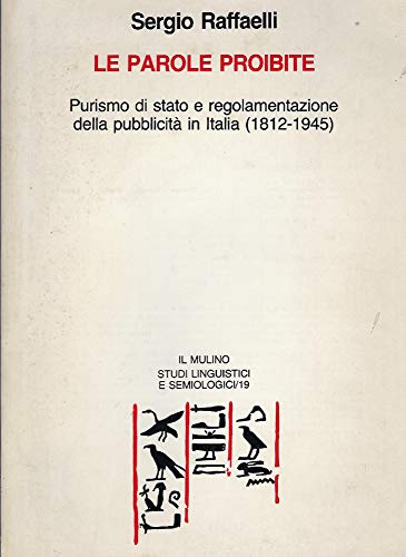 Stock image for Studi Linguistici E Semiologici: Le Parole Proibite: Purismo Di Stato E Regolamentazione Della Pubblicita in Italia (1812-1945 ) (Volume 19) for sale by Anybook.com