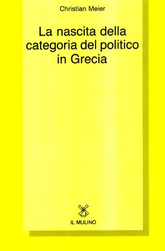 La nascita della categoria del politico in Grecia (9788815003034) by Meier, Christian