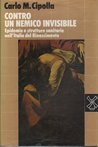 9788815009456: Contro un nemico invisibile. Epidemie e strutture sanitarie nell'Italia del Rinascimento