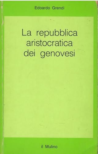 9788815011589: La repubblica aristocratica dei genovesi. Politica, carit e commercio fra Cinque e Seicento.