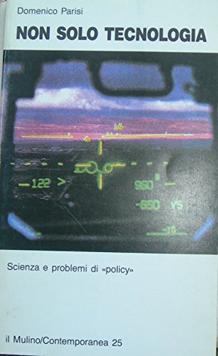 Non solo tecnologia: Scienza e problemi di "policy" (Contemporanea) (Italian Edition) (9788815017659) by Parisi, Domenico
