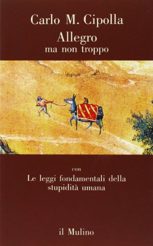 Allegro ma non troppo con Le leggi fondamentali della stupidità umana - Cipolla, Carlo M.