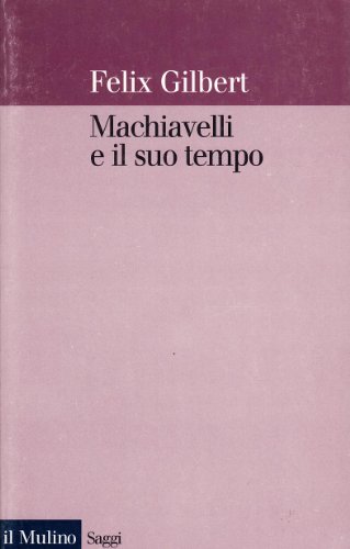 Machiavelli e il suo tempo (9788815020178) by Felix Gilbert