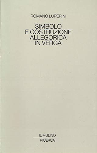 Simbolo e costruzione allegorica in Verga (Ricerca) (Italian Edition) (9788815024336) by Luperini, Romano