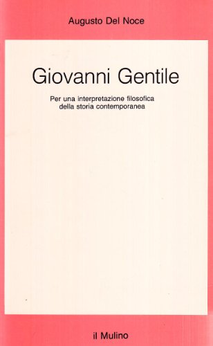 Stock image for Giovanni Gentile: Per una interpretazione filosofica della storia contemporanea (Saggi) (Italian Edition) for sale by Brook Bookstore