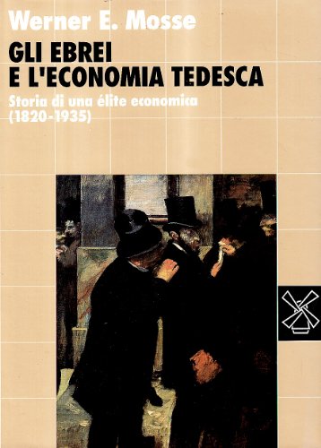 Gli ebrei e l'economia tedesca. Storia di una Ã©lite economica (1820-1935) (9788815028082) by Unknown Author