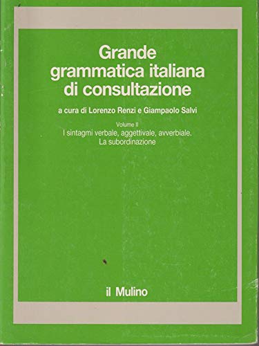 9788815028181: Grande grammatica italiana di consultazione. I sintagmi verbale, aggettivale, avverbiale. La subordinazione (Vol. 2)