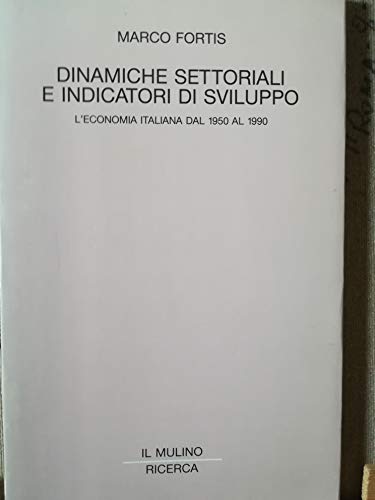 9788815028372: Dinamiche settoriali e indicatori di sviluppo. L'economia italiana dal 1950 al 1990 (Il Mulino/Ricerca)