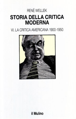 Storia della critica moderna vol. 6 - La critica americana 1900-1950 (9788815030061) by RenÃ© Wellek