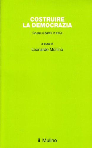 Stock image for Costruire la democrazia: Gruppi e partiti in Italia (Studi e ricerche) (Italian Edition) for sale by Wonder Book