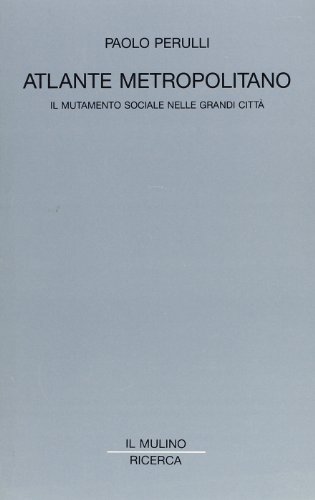 Atlante metropolitano: Il mutamento sociale nelle grandi cittaÌ€ (Ricerca / Il Mulino) (Italian Edition) (9788815034465) by Perulli, Paolo