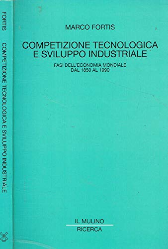 9788815041432: Competizione tecnologica e sviluppo industriale. Fasi dell'economia mondiale dal 1850 al 1990 (Il Mulino/Ricerca)