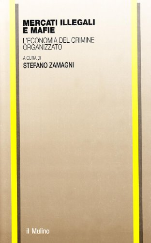 9788815041593: Mercati illegali e mafie. L'economia del crimine organizzato (Collana della Soc. italiana economisti)