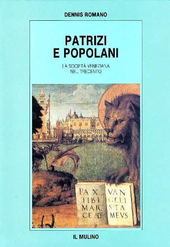 Patrizi e popolani. La societÃ: veneziana nel Trecento (9788815041784) by Dennis Romano