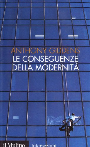 Le conseguenze della modernitÃ . Fiducia e rischio, sicurezza e pericolo (9788815046482) by Anthony Giddens