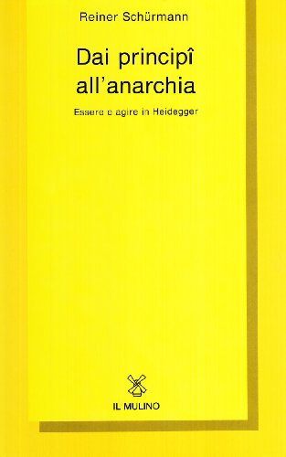 Dai principÃ® all'anarchia. Essere e agire in Heidegger (9788815047199) by SchÃ¼rmann, Reiner