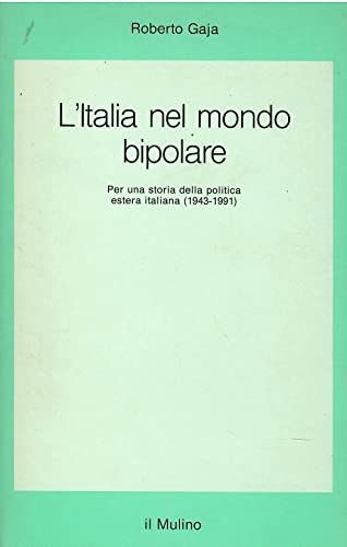 9788815047212: L'Italia nel mondo bipolare. Per una storia della politica estera italiana (1943-1991)