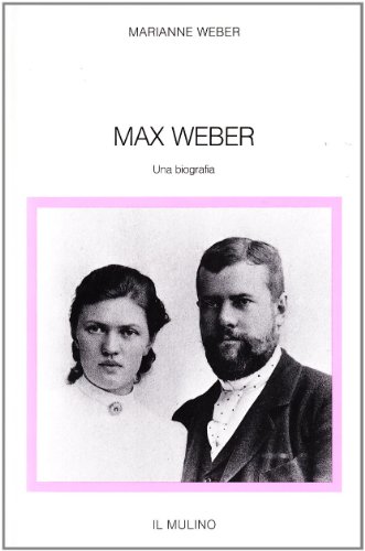 Max Weber. Una biografia - Weber Marianne