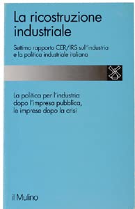 9788815048417: La ricostruzione industriale. 7 Rapporto Cer/Irs sull'industria e la politica industriale italiana