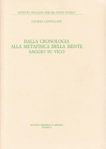 Beispielbild fr Dalla cronologia alla metafisica della mente: Saggio su Vico (Istituto italiano per gli studi storici) (Italian Edition) zum Verkauf von BASEMENT BOOKS