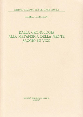 Stock image for Dalla cronologia alla metafisica della mente: Saggio su Vico (Istituto italiano per gli studi storici) (Italian Edition) for sale by BASEMENT BOOKS