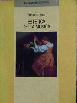 Estetica della musica Fubini, Enrico - Estetica della musica Fubini, Enrico