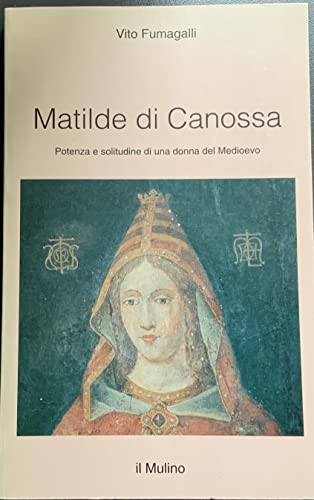 Stock image for Matilde Di Canossa. Potenza e Solitudine Di Una Donna Del Medioevo for sale by Il Salvalibro s.n.c. di Moscati Giovanni