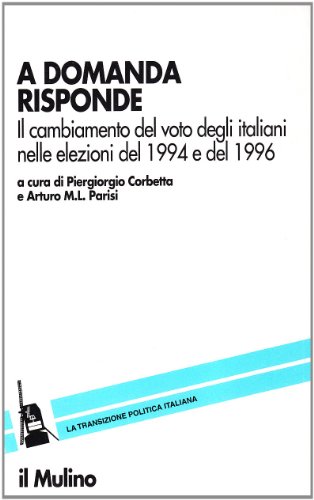 Imagen de archivo de A domanda risponde; il cambiamento del voto degli italiani nelle elezioni del 1994 e del 1996 a la venta por Hackenberg Booksellers ABAA