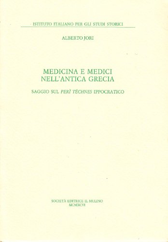Medicina e medici nell'antica grecia. saggio sul peri'te'chnes ippocratico