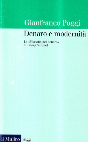 Denaro e modernitÃ . La Â«Filosofia del denaroÂ» di Georg Simmel (9788815059840) by Poggi, Gianfranco