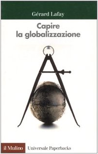 Stock image for Capire la globalizzazione Lafay, Grard and Sarti, G. for sale by Librairie Parrsia