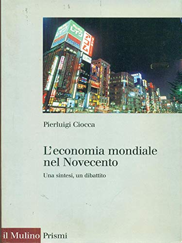 9788815065469: L'economia mondiale nel Novecento. Una sintesi, un dibattito (Prismi)