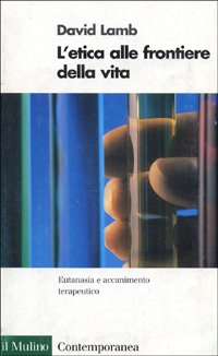 L'etica alle frontiere della vita. Eutanasia e accanimento terapeutico (9788815065919) by David Lamb