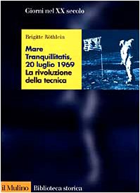 Stock image for Mare tranquillitatis, 20 luglio 1969. La rivoluzione della tecnica (Biblioteca storica) for sale by medimops