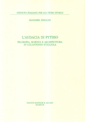 9788815072894: L'audacia di Pythio. Filosofia, scienza e architettura in Colantonio Stigliola