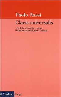 9788815076472: Clavis universalis. Arti della memoria e logica combinatoria da Lullo a Leibniz (Saggi)