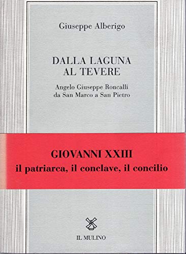 Beispielbild fr Dalla Laguna al Tevere. Angelo Giuseppe Roncalli da San Marco a San Pietro (Istituto per le scienze religiose, Bologna. Testi e ricerche di scienze religiose nuova serie 25) zum Verkauf von Antiquariaat Schot