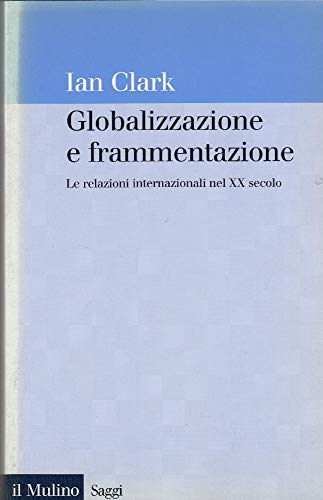 Globalizzazione e frammentazione. Le relazioni internazionali nel XX secolo (9788815081124) by [???]