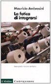 Beispielbild fr La fatica di integrarsi. Immigrati e lavoro in Italia. zum Verkauf von Antiquariat & Verlag Jenior